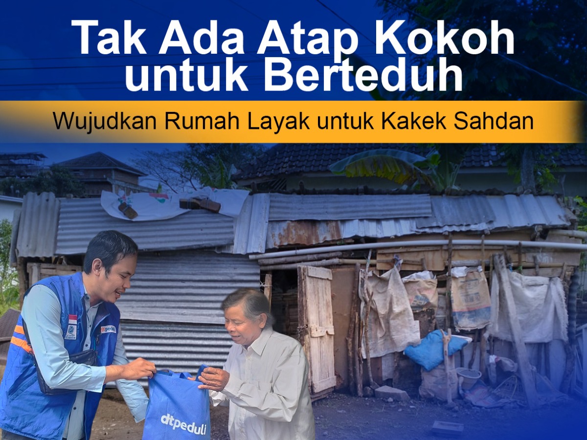 Tak Ada Atap Kokoh untuk Berteduh, Wujudkan Rumah Layak untuk Kakek Sahdan