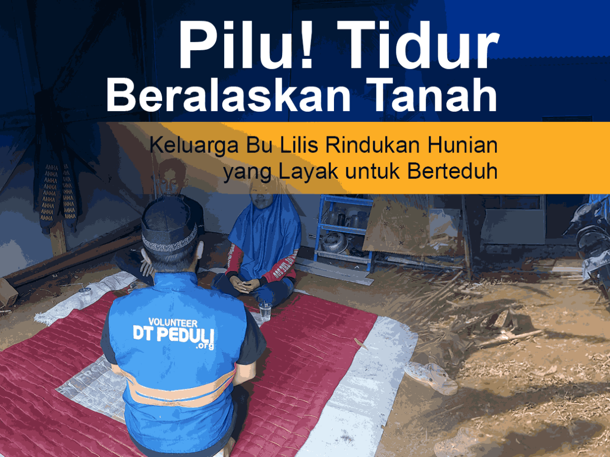 Pilu! Tidur Beralaskan Tanah, Keluarga Bu Lilis Rindukan Hunian yang Layak untuk Berteduh