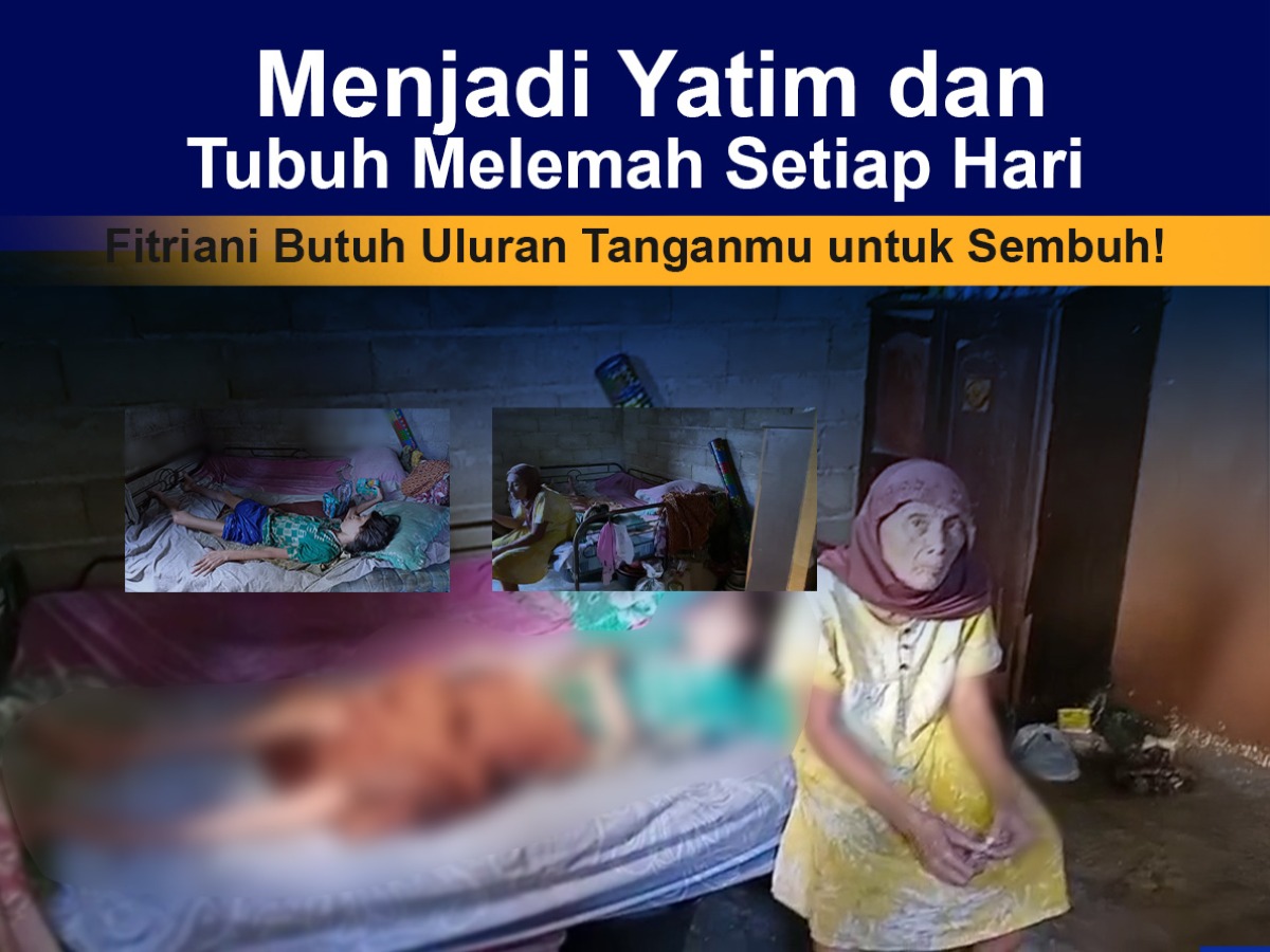 Menjadi Yatim dan Tubuh Melemah Setiap Hari, Fitriani Butuh Uluran Tanganmu untuk Sembuh!