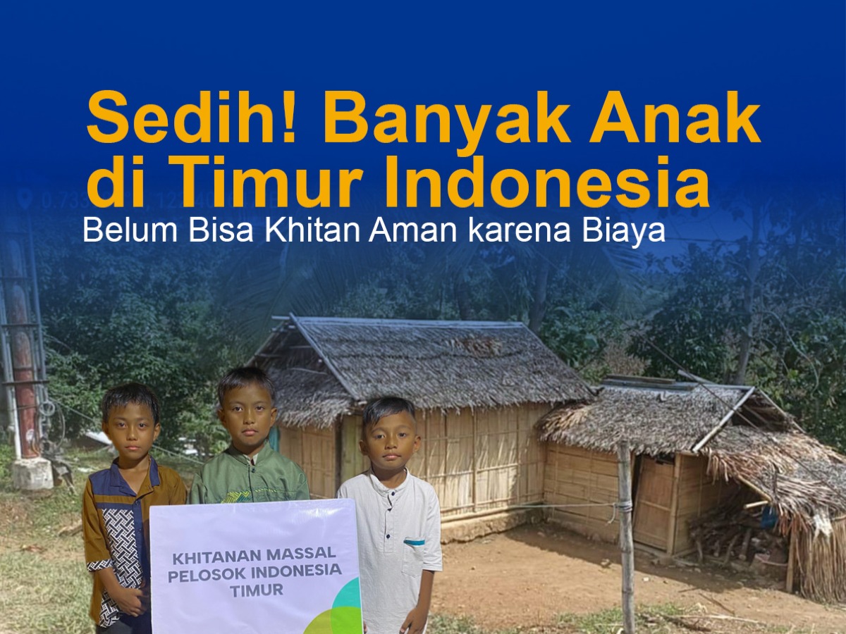 Khitan Tertunda karena Biaya, Anak Timur Indonesia Butuh Dukunganmu Segera!