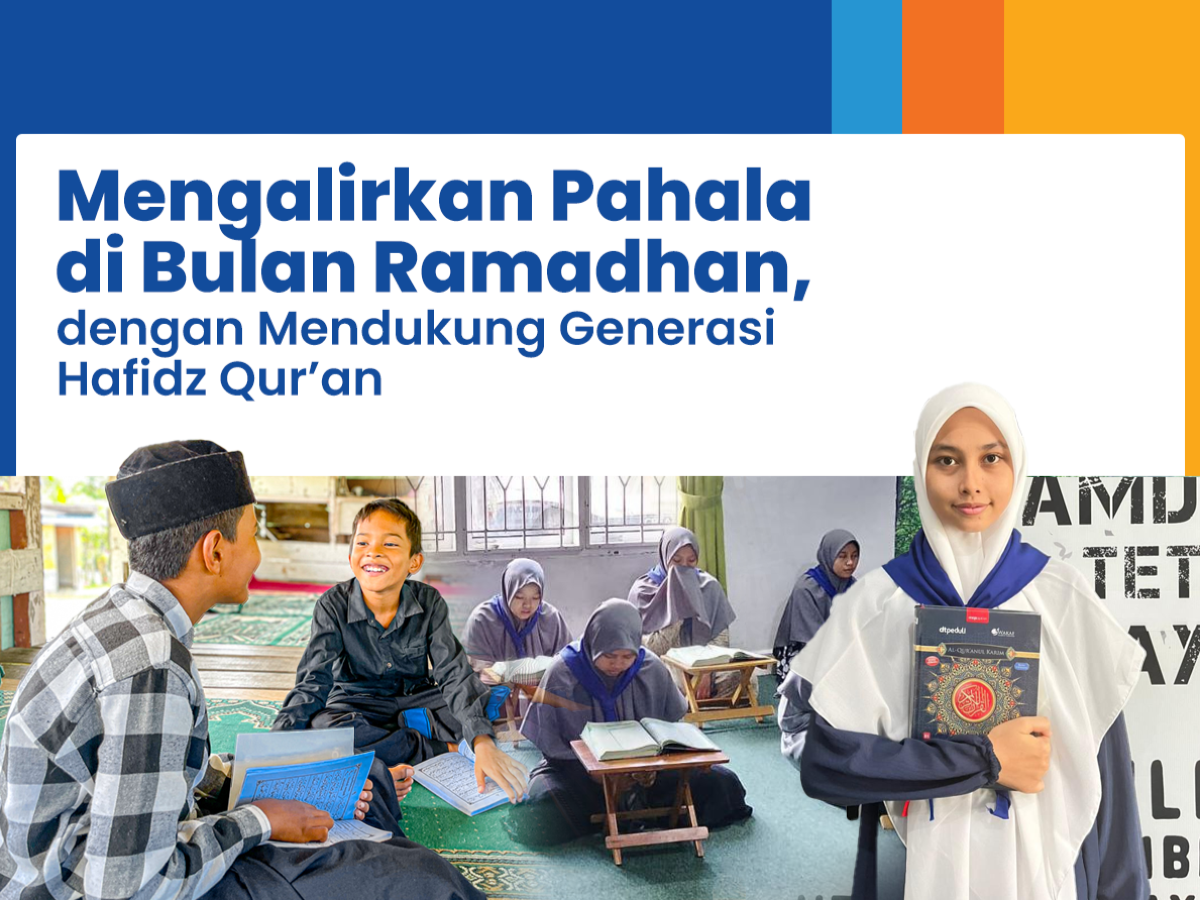 Mengalirkan Pahala di Bulan Ramadhan, dengan Mendukung Generasi Hafidz Qur’an