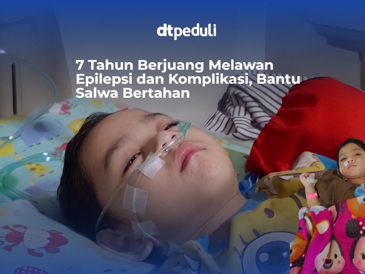 7 Tahun Berjuang Melawan Epilepsi dan Komplikasi, Bantu Salwa Bertahan