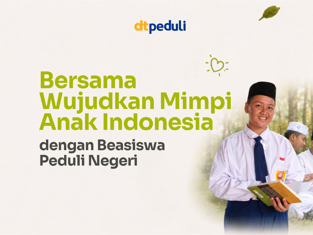 Beasiswa Peduli Negeri: Setiap Anak Berhak Belajar, Setiap Mimpi Harus Dikejar